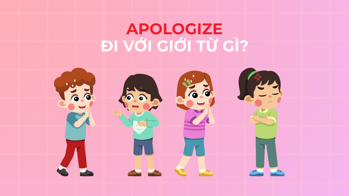 Apologize đi với giới từ gì? Cấu trúc câu & ví dụ chuẩn ngữ pháp