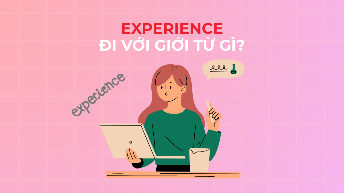 Experience đi với giới từ gì? Cấu trúc câu chuẩn & bài tập