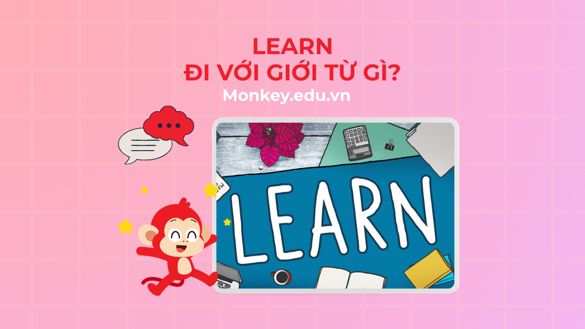 Learn đi với giới từ gì? Lý thuyết & Bài tập có đáp án
