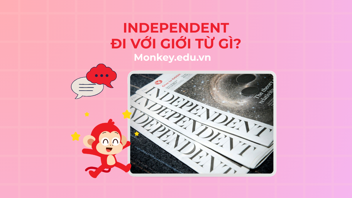 Independent đi với giới từ gì? Lý thuyết & Bài tập có đáp án