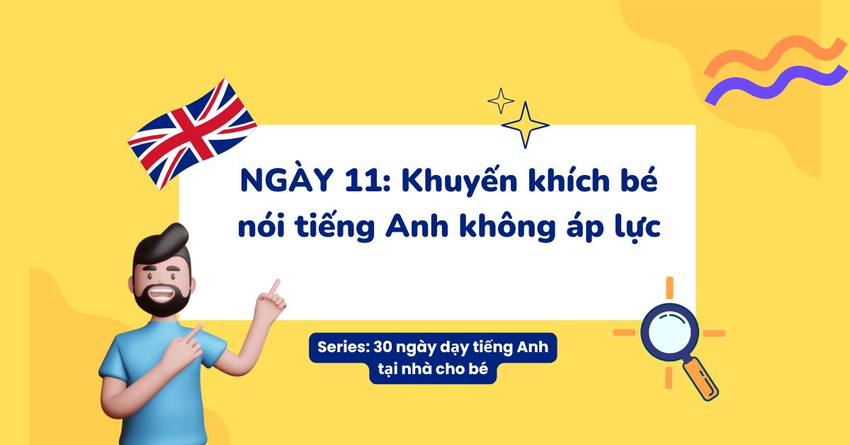 NGÀY 11: Khuyến khích bé nói tiếng Anh không áp lực