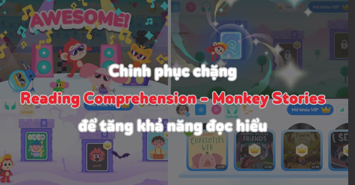 Chinh phục chặng Reading Comprehension để tăng khả năng đọc hiểu cùng Monkey Stories