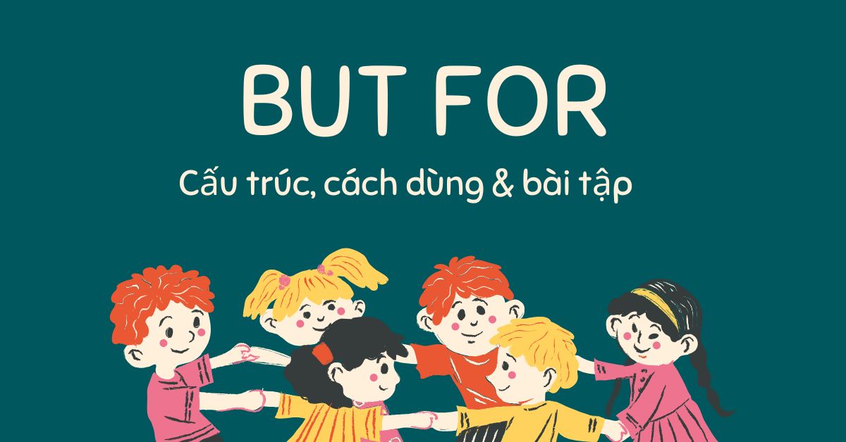 Cấu trúc but for: Khái niệm, cách dùng & bài tập có đáp án