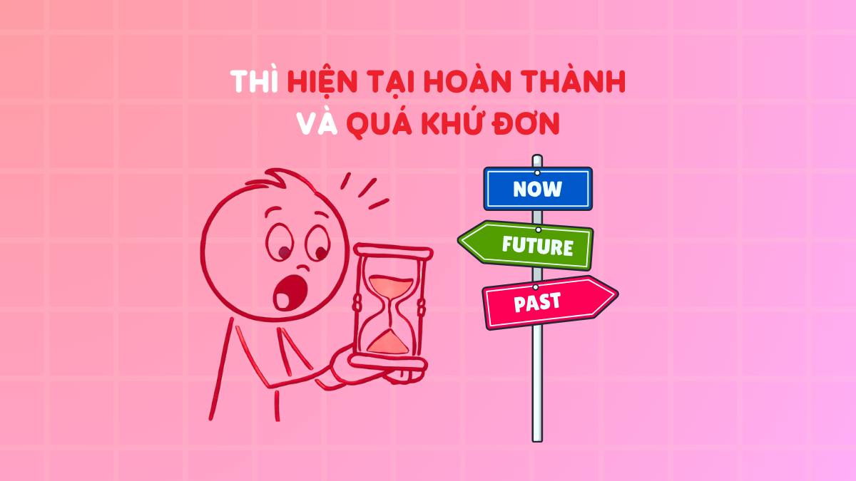Phân biệt thì hiện tại hoàn thành và quá khứ đơn (+bài tập)