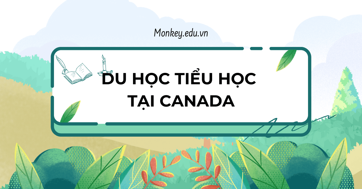 Du học tiểu học Canada - Hành trang cho con tự tin bước vào thế giới rộng lớn!