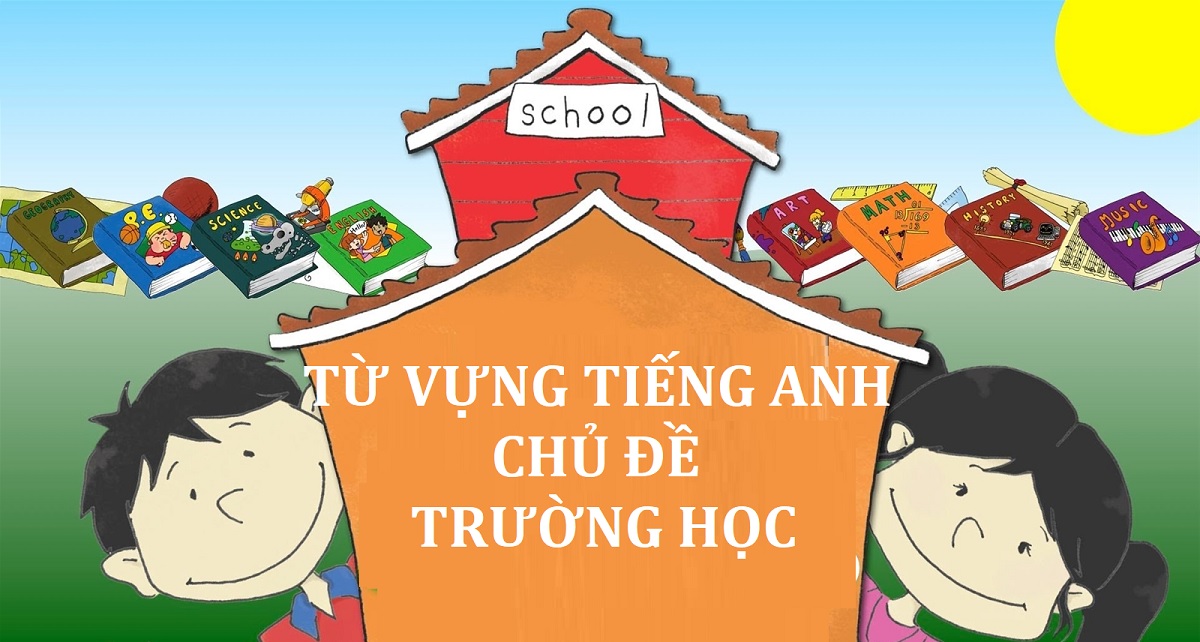 Tổng hợp mẫu câu và từ vựng tiếng Anh về trường học thông dụng nhất