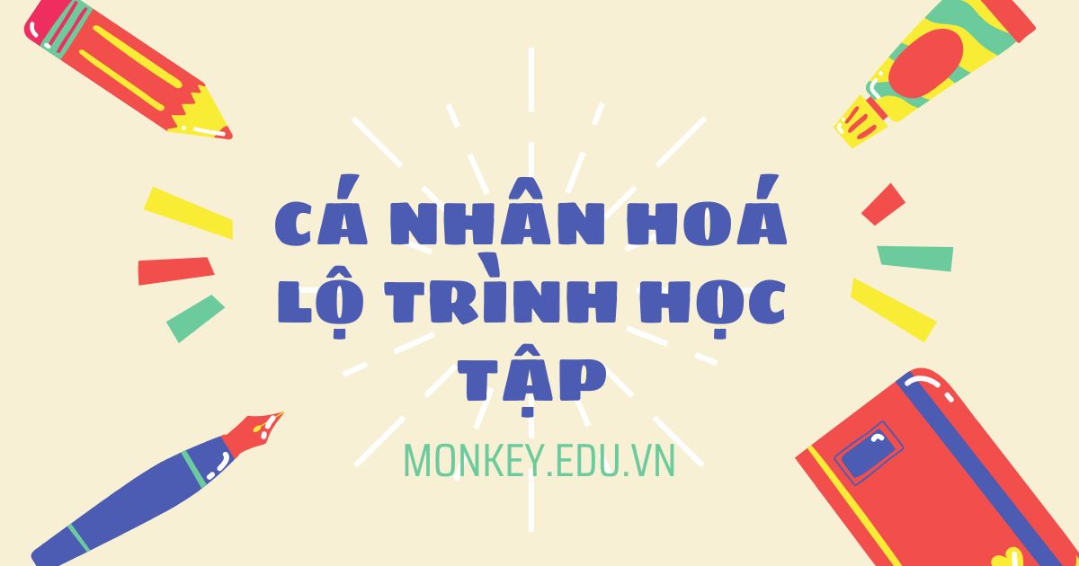 Cá nhân hóa lộ trình học - Xu hướng học tập tương lai