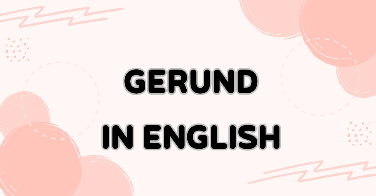 Gerund in English: A Fun and Simple Guide