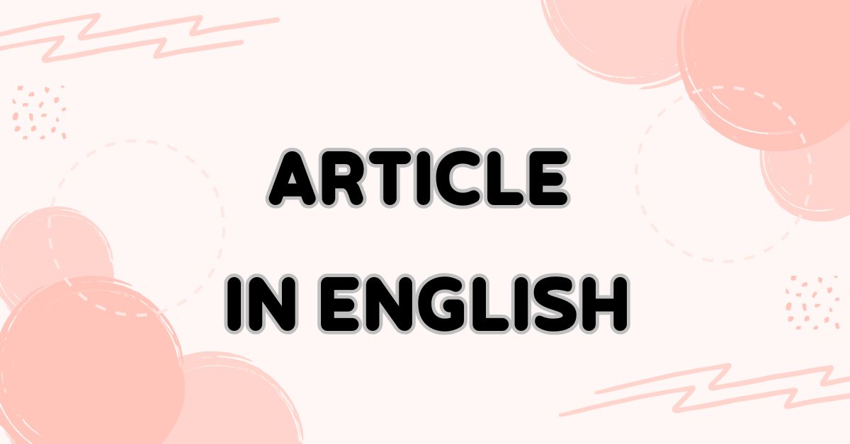 Article in English Grammar: Rules, Types, Usage, and Practice
