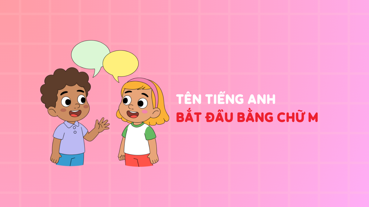 150+ tên tiếng Anh bắt đầu bằng chữ M cho nam & nữ [New 2026]