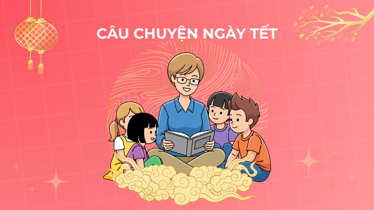 Tổng hợp các câu chuyện ngày Tết hay, ý nghĩa cho bé