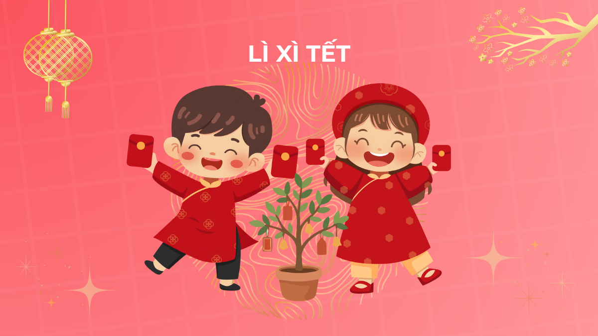 Lì xì Tết: Nguồn gốc, ý nghĩa & cách dạy con quản lý tiền