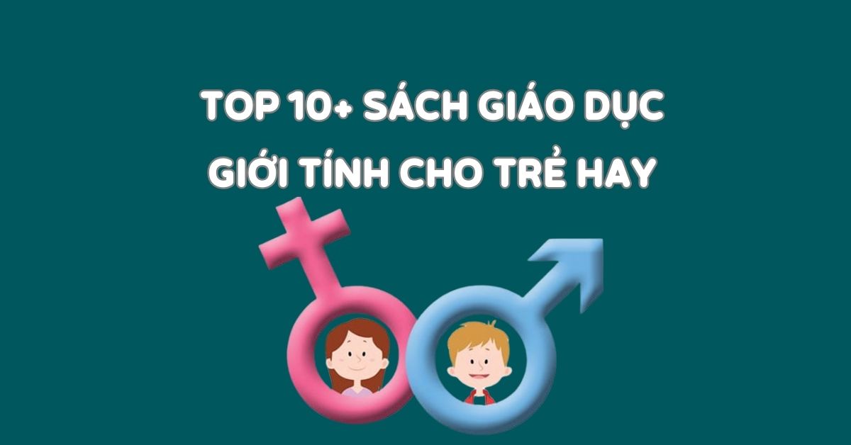 Top 10+ sách giáo dục giới tính cho trẻ 3 – 10 tuổi
