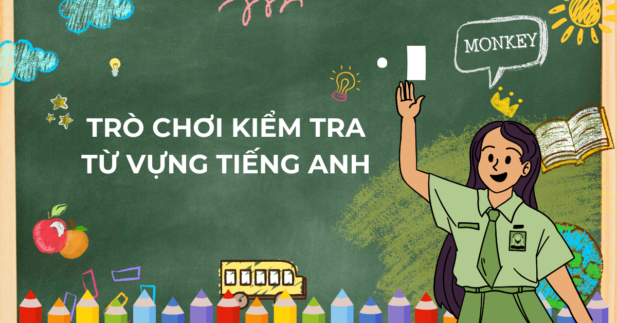 Các trò chơi kiểm tra từ vựng tiếng Anh cho trẻ em ngay tại nhà!