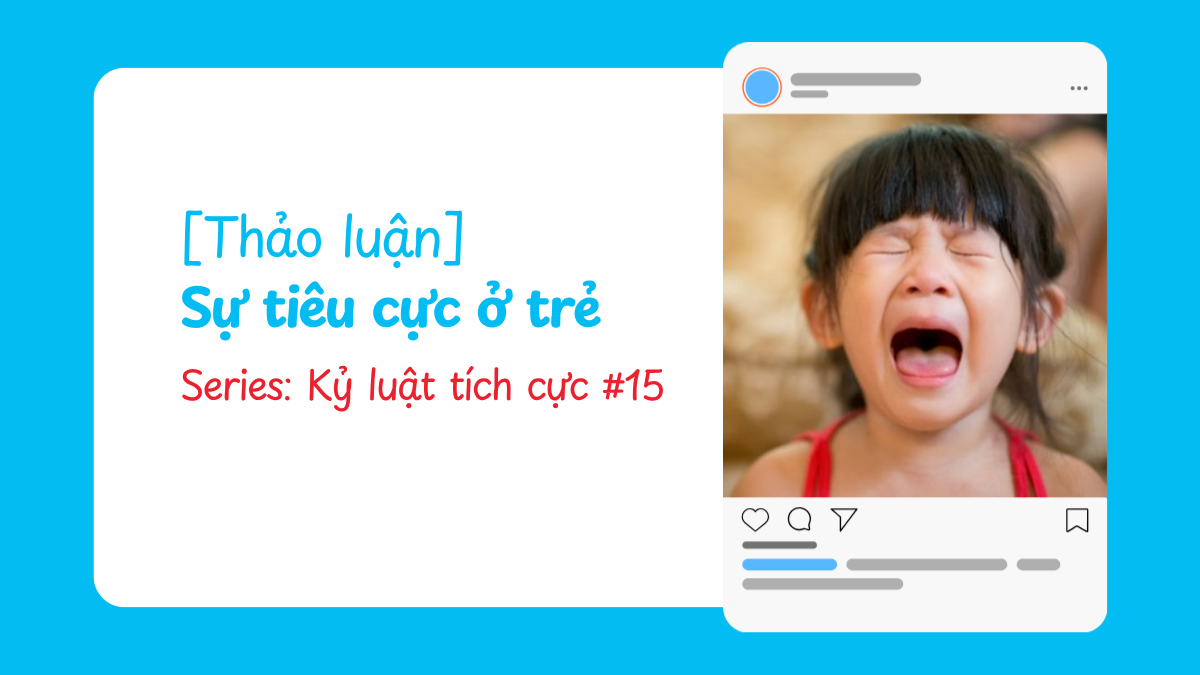 [Thảo luận] Sự tiêu cực ở trẻ | Kỷ luật tích cực #15