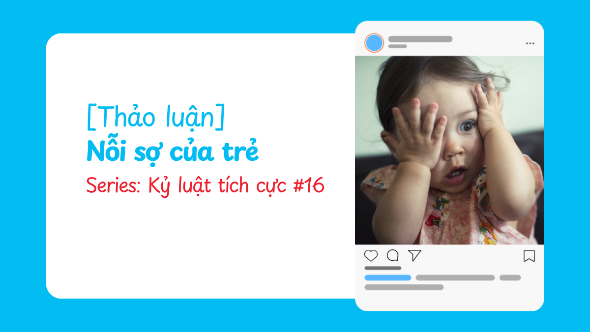 [Thảo luận] Nỗi sợ của trẻ | Kỷ luật tích cực #16