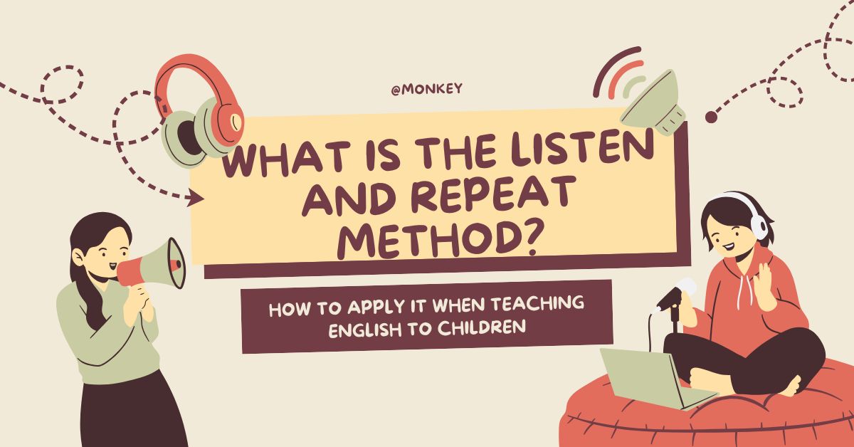 What is the Listen and Repeat Method? How to Apply It When Teaching English to Children