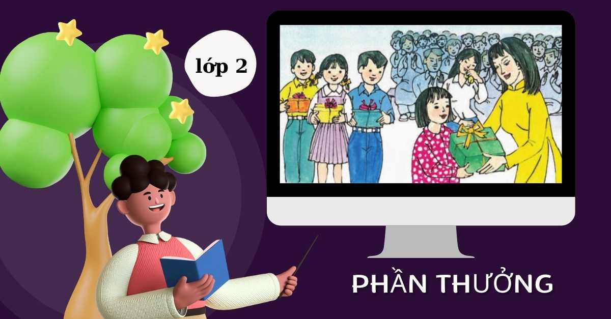 Soạn bài Phần thưởng lớp 2 SGK Tiếng Việt đầy đủ, chi tiết nhất