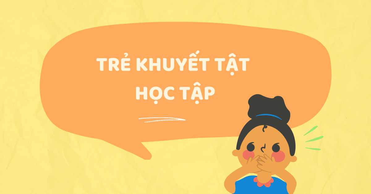 Trẻ khuyết tật học tập là gì? Đặc điểm và phương pháp giáo dục