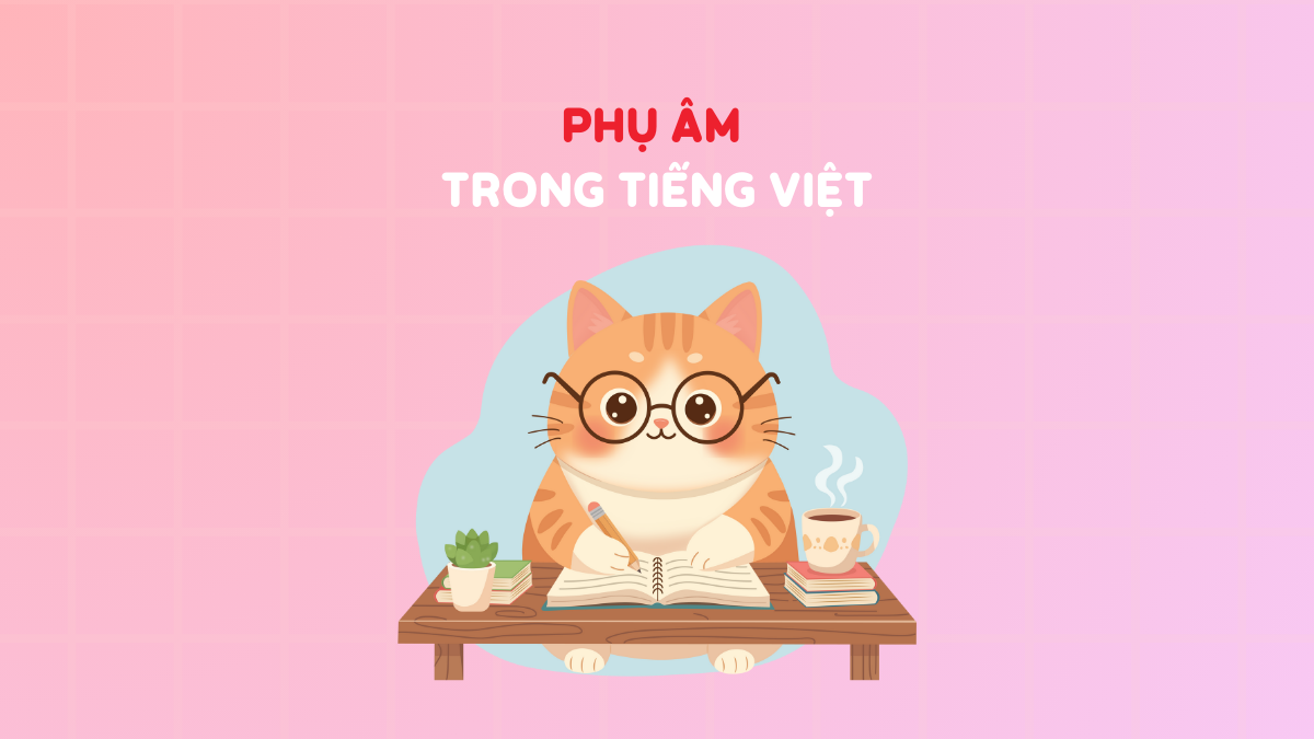Phụ âm trong bảng chữ cái tiếng Việt chuẩn Bộ GD&ĐT [MỚI]