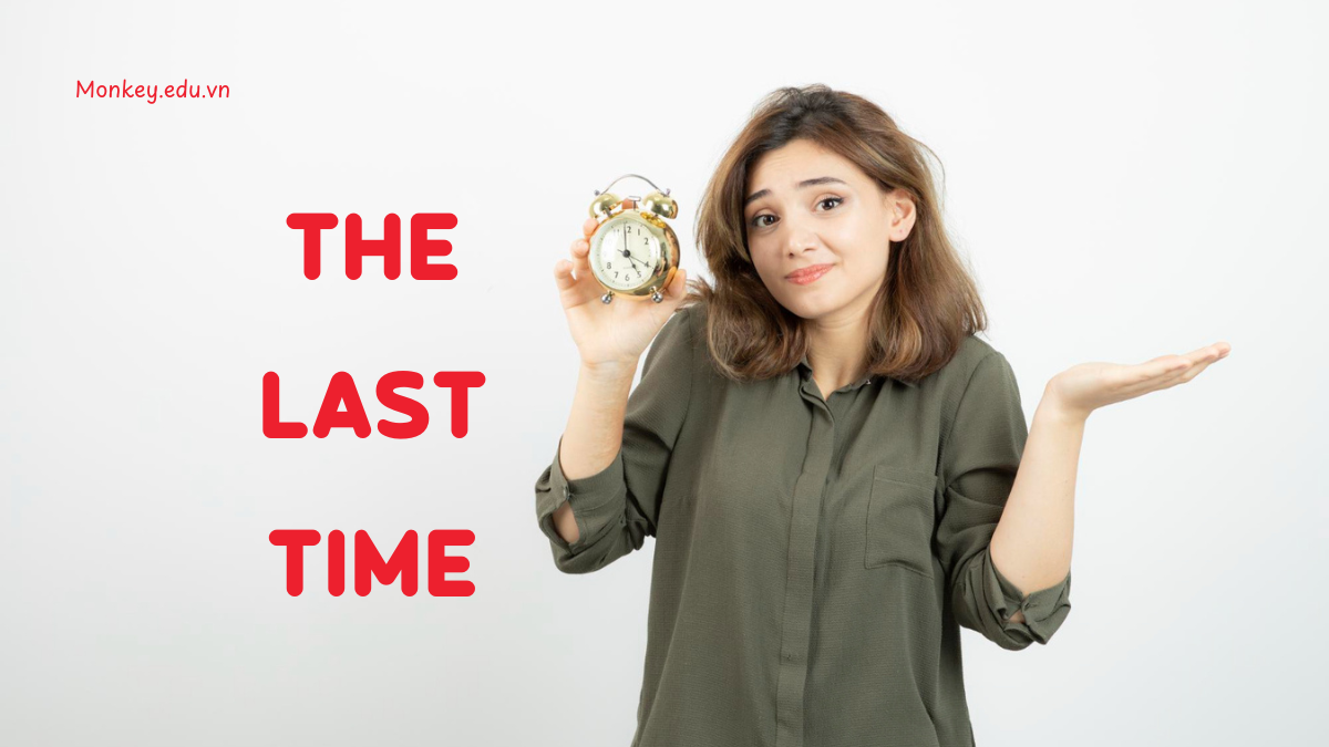 [A-Z] Cấu trúc The Last Time trong tiếng Anh (+ Bài tập có đáp án)