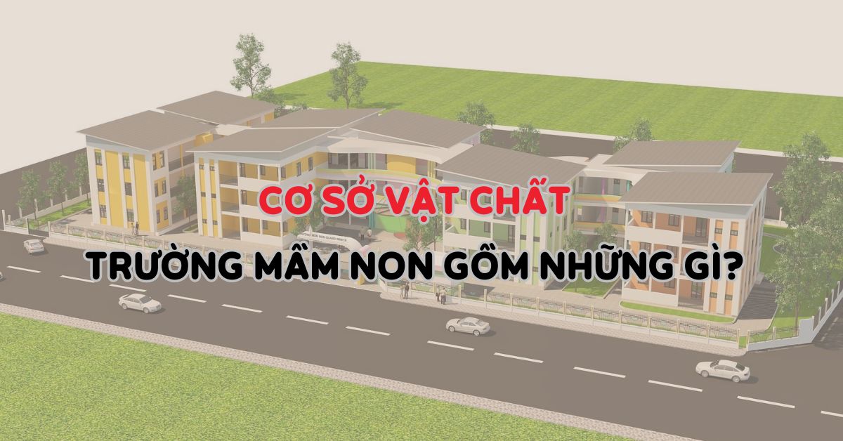 Tiêu chuẩn về cơ sở vật chất trường mầm non 2025 cần đảm bảo
