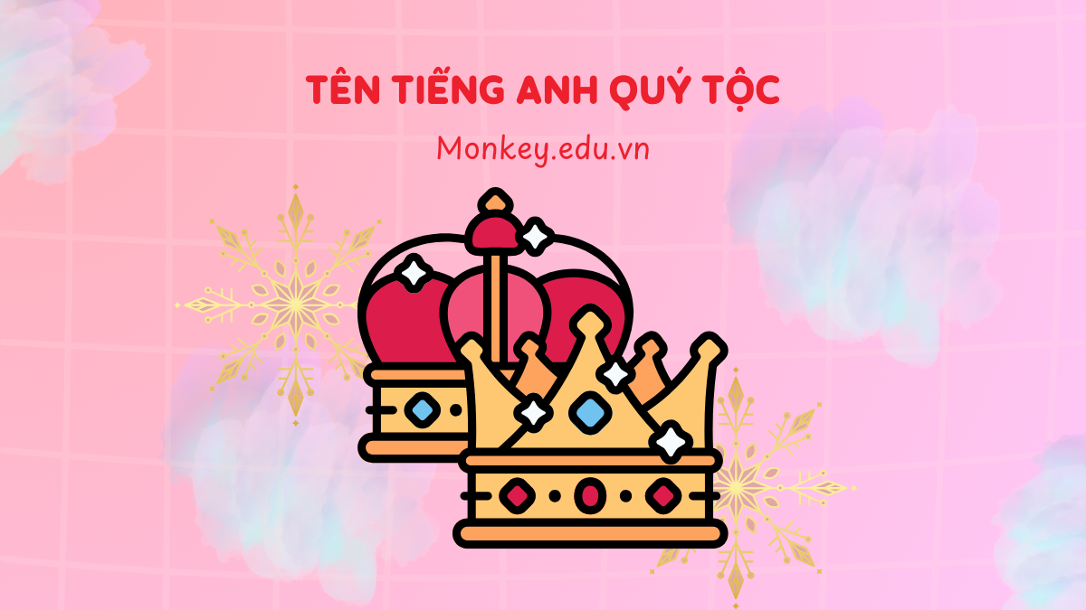 [Tổng hợp] 180+ tên tiếng Anh QUÝ TỘC cực sang cho nam & nữ