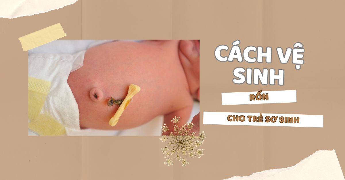 Hướng dẫn cách chăm sóc rốn trẻ sơ sinh sạch sẽ, nhanh rụng