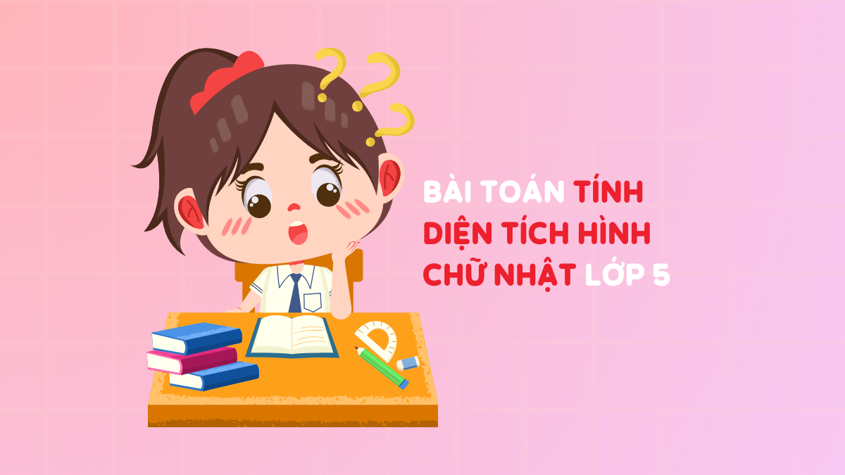 [Trọn bộ] Bài toán tính diện tích hình chữ nhật lớp 5 & cách giải hay, chi tiết