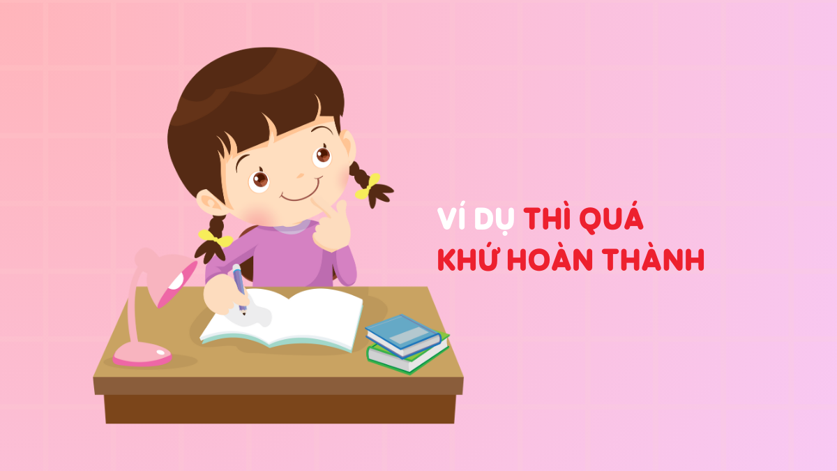 100+ ví dụ thì quá khứ hoàn thành đơn giản, dễ nhớ (+bài tập)