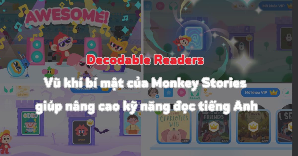 Decodable Readers: Vũ khí bí mật của Monkey Stories nâng cao kỹ năng đọc tiếng Anh