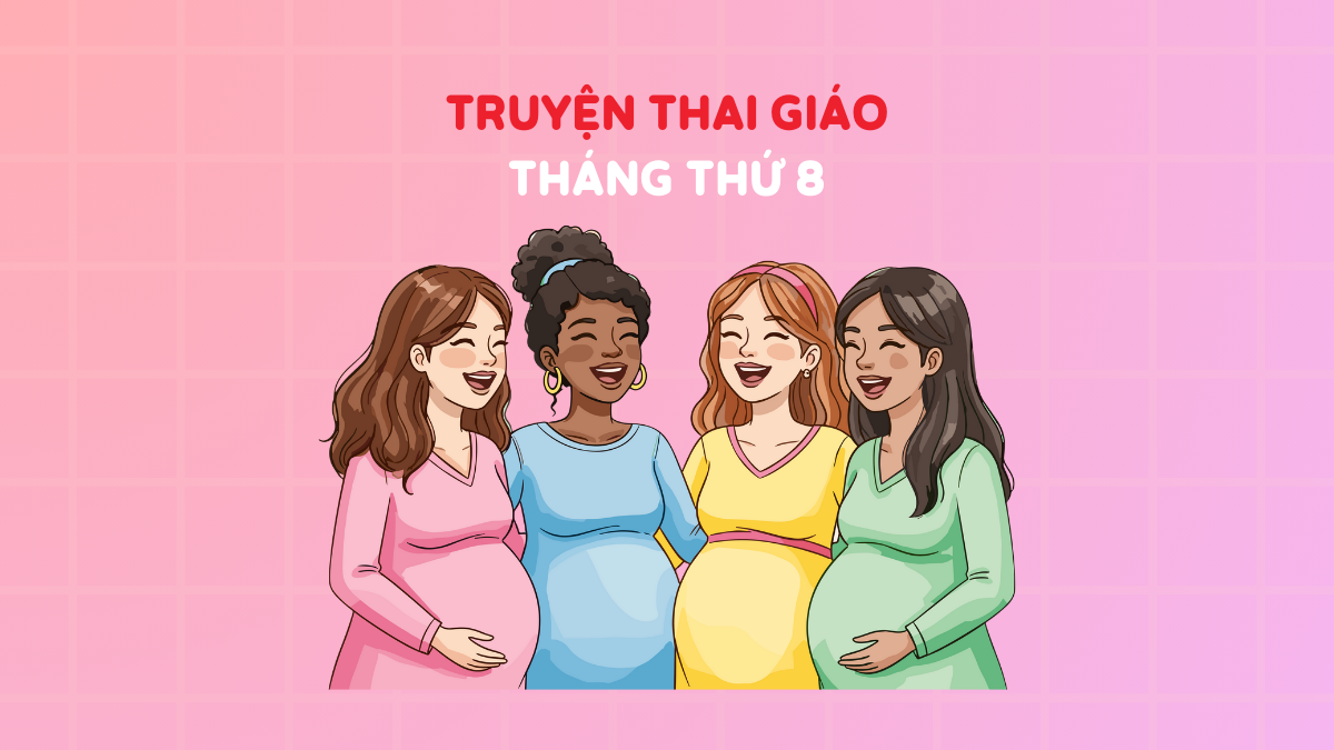 10+ truyện thai giáo tháng thứ 8 giúp con thông minh [mới]