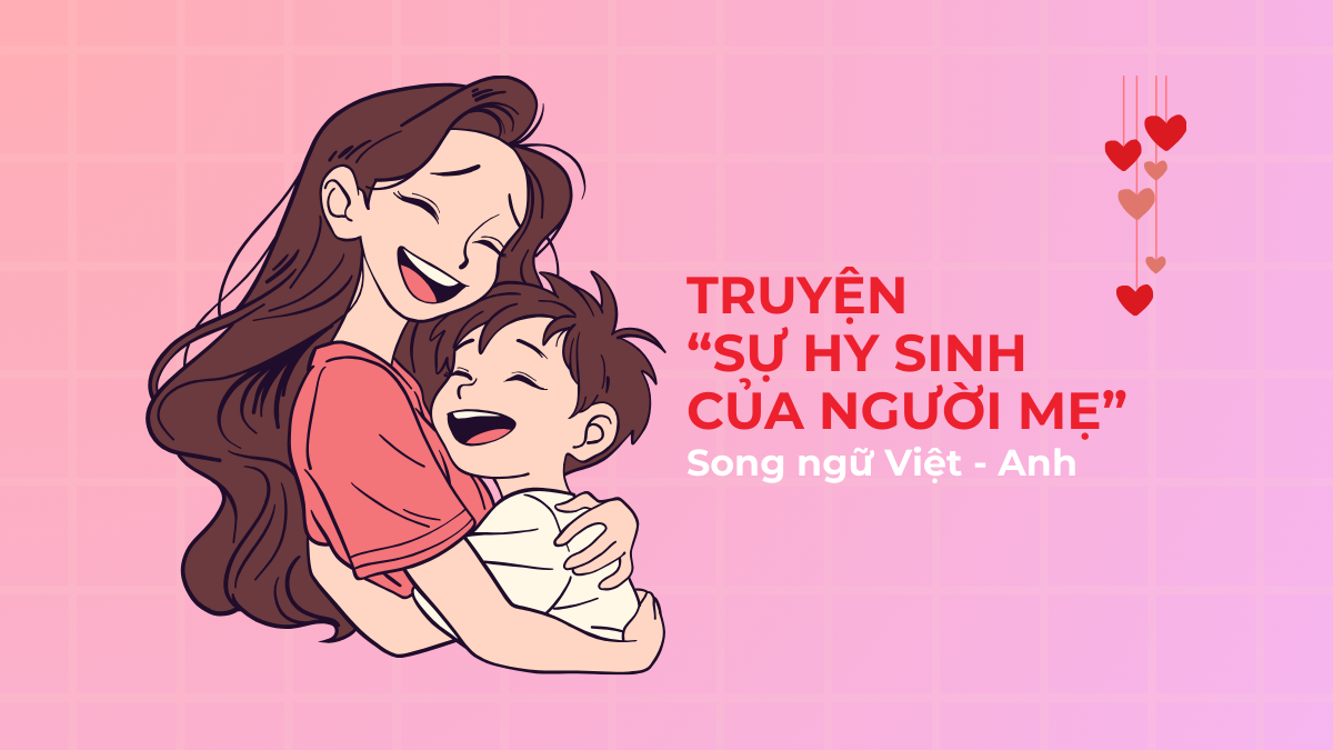 Truyện Sự Hy Sinh Của Người Mẹ song ngữ Việt - Anh (+ bài tập đọc-hiểu)