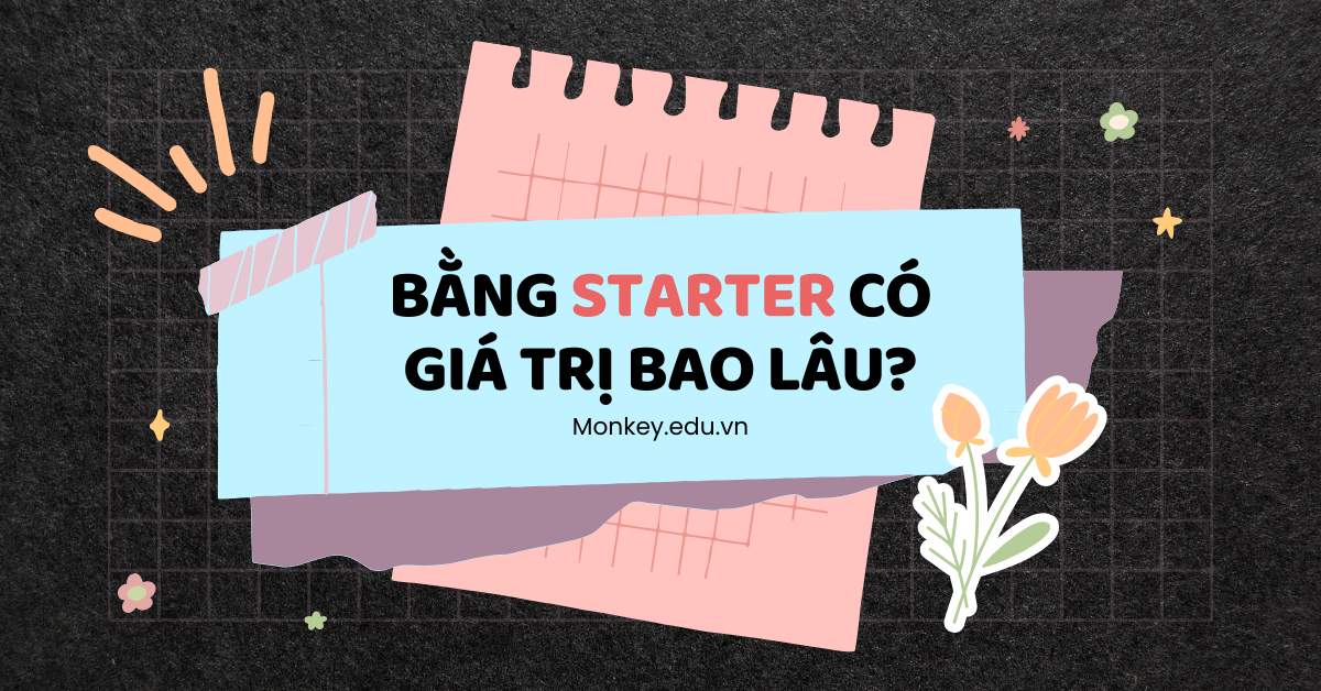 Bằng Starters có giá trị bao lâu? Những điều cần lưu ý mới nhất!