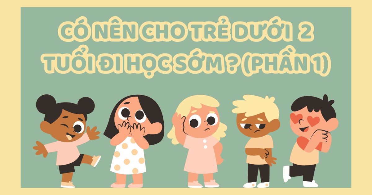 Có nên cho trẻ dưới 2 tuổi đi học sớm hay ở nhà? (Phần 1)