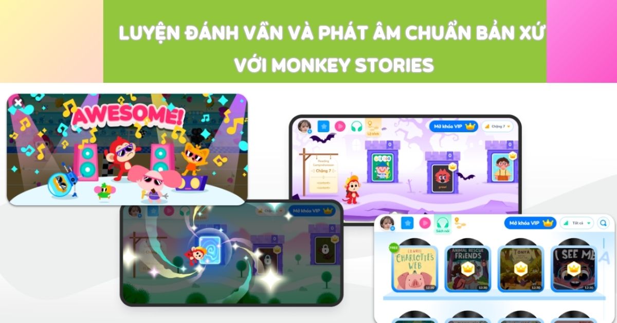 Luyện đánh vần và phát âm chuẩn bản xứ với Monkey Stories