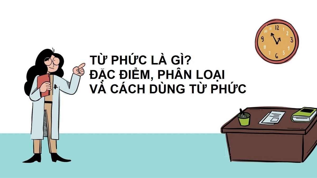 Từ phức là gì? Đặc điểm, phân loại & cách sử dụng từ phức trong tiếng Việt đúng chuẩn