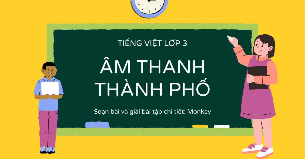 Soạn bài và giải bài tập tiếng Việt  Âm thanh thành phố lớp 3 chi tiết nhất