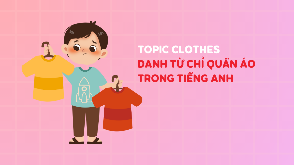 101+ danh từ chỉ quần áo trong tiếng Anh (CÓ ẢNH MINH HỌA)