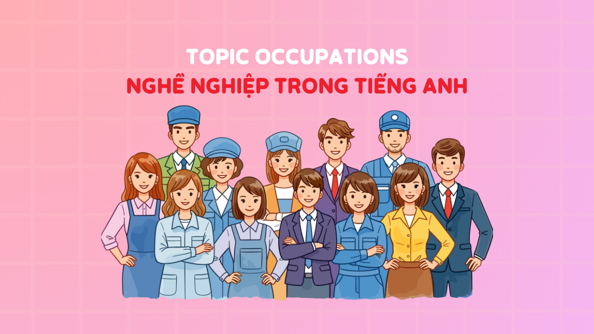 1001+ từ vựng tiếng Anh chủ đề nghề nghiệp & mẫu câu giao tiếp