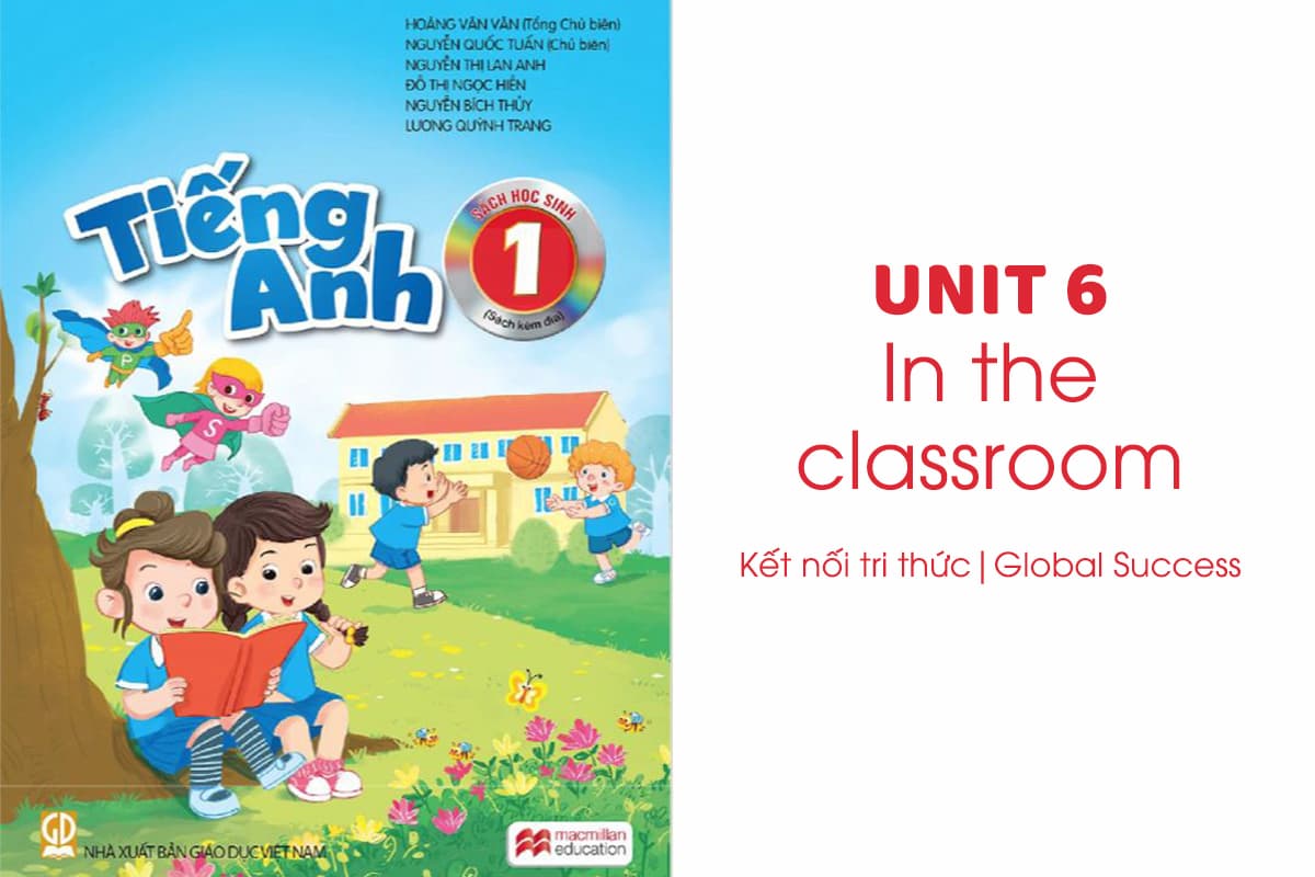Tiếng Anh lớp 1 Unit 6: In the classroom | Kết nối tri thức