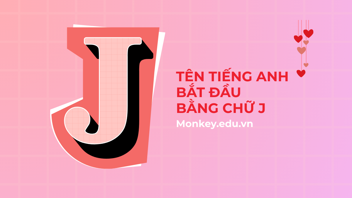 360+ tên tiếng Anh bắt đầu bằng chữ J đẹp, ý nghĩa (nam & nữ)