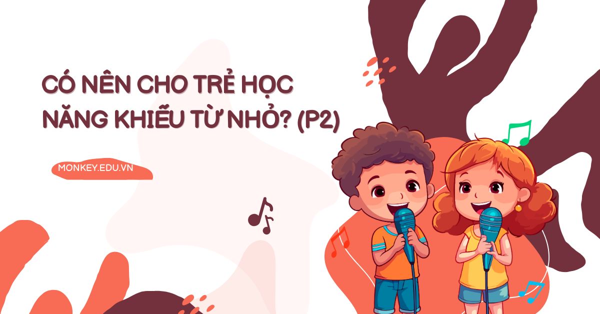 Cho con học năng khiếu: Đam mê của trẻ hay áp lực từ cha mẹ? (P2)