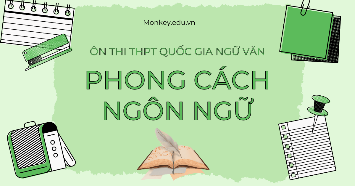 Phong cách ngôn ngữ: Ôn thi phần Đọc - Hiểu THPT Quốc Gia môn Ngữ Văn