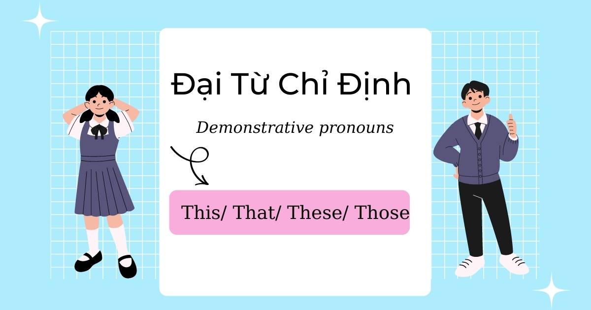 Đại từ chỉ định (demonstrative pronouns) là gì? Cách dùng this that these those thế nào?