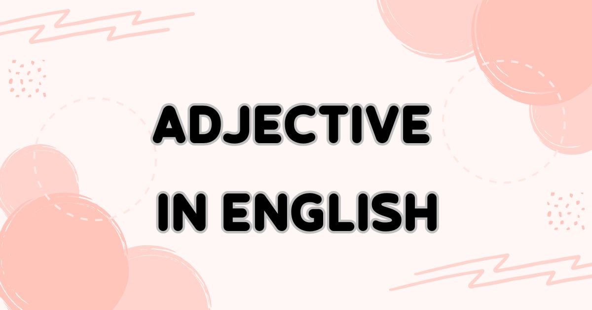 Adjective in English: Meaning, Types, and Fun Practice