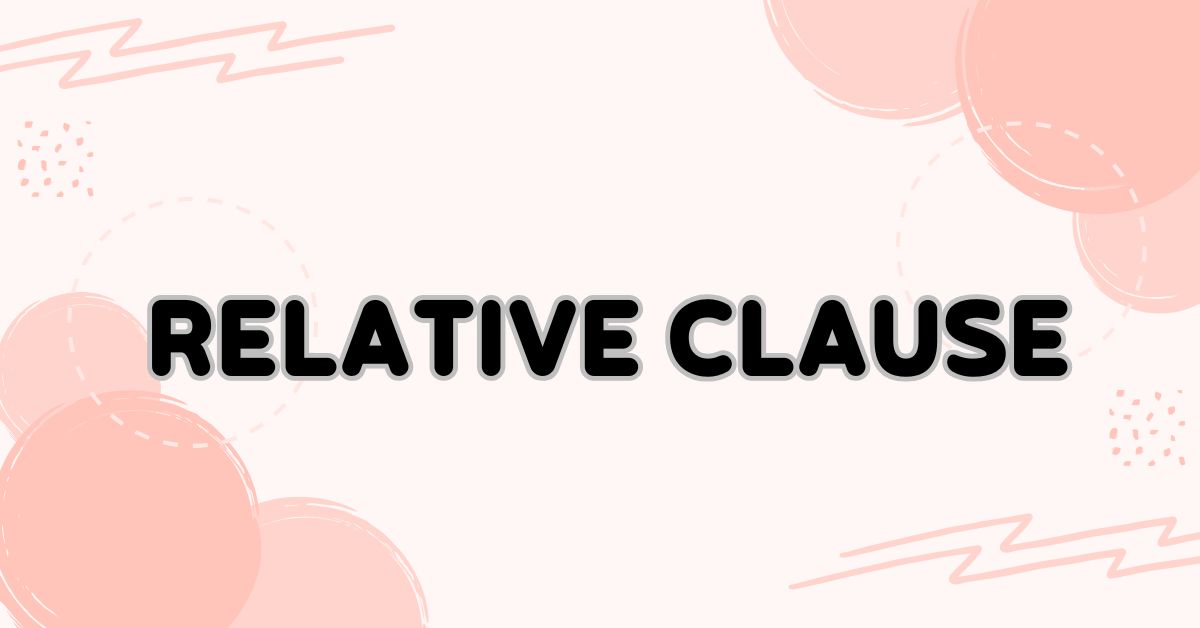 Relative Clause: Meaning, Types, and Easy Practice