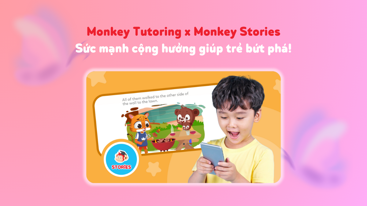 Monkey Tutoring x Monkey Stories: Sức mạnh cộng hưởng giúp trẻ bứt phá!