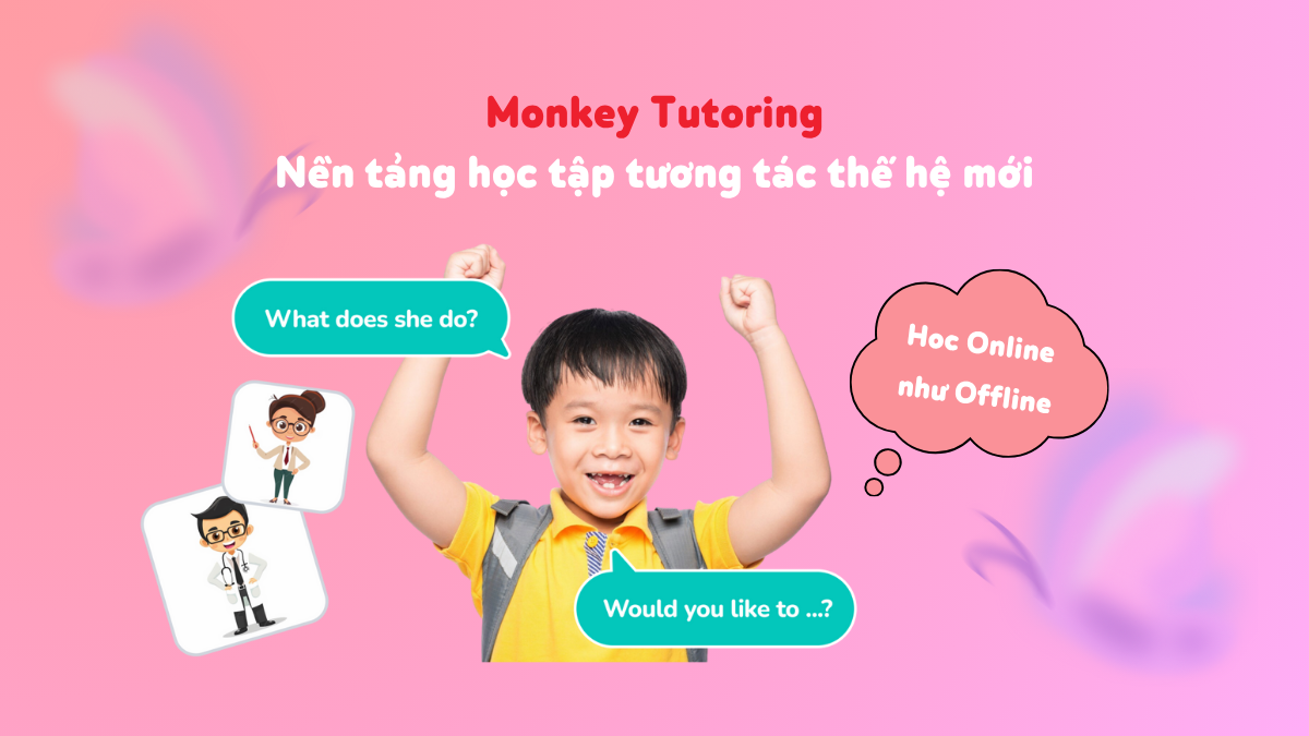 Monkey Tutoring: Nền tảng học tập tương tác thế hệ mới (online như offline)