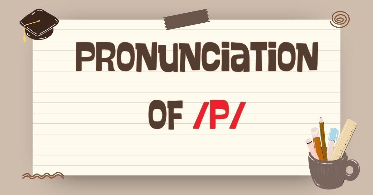 Pronunciation of P in English: How to Say the /p/ Sound Clearly and Naturally
